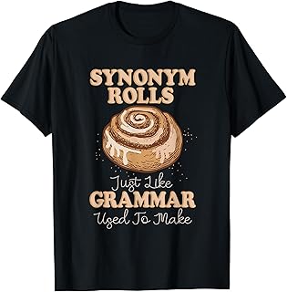 Synonym Rolls Just Like Grammar Used To Make Synonym Rolls T-Shirt