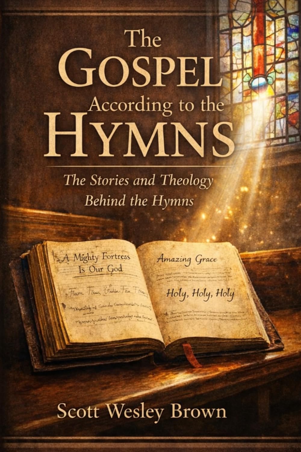 The Gospel According to the Hymns: The Stories and Theology Behind the Hymns