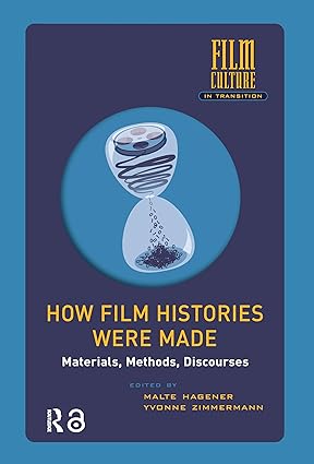 How Film Histories Were Made: Materials, Methods, Discourses (Film Culture in Transition)-Wow! eBook
