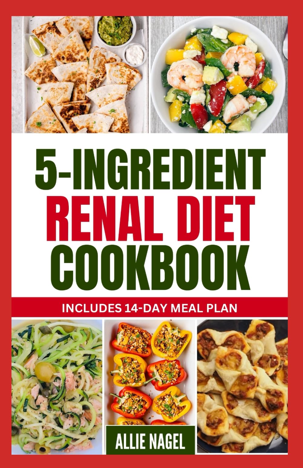 5 Ingredient Renal Diet Cookbook: Quick, Easy Low Sodium, Low Potassium Recipes and Meal Plan to Manage CKD Stage 3, 4 & Prevent Kidney Failure for Beginners