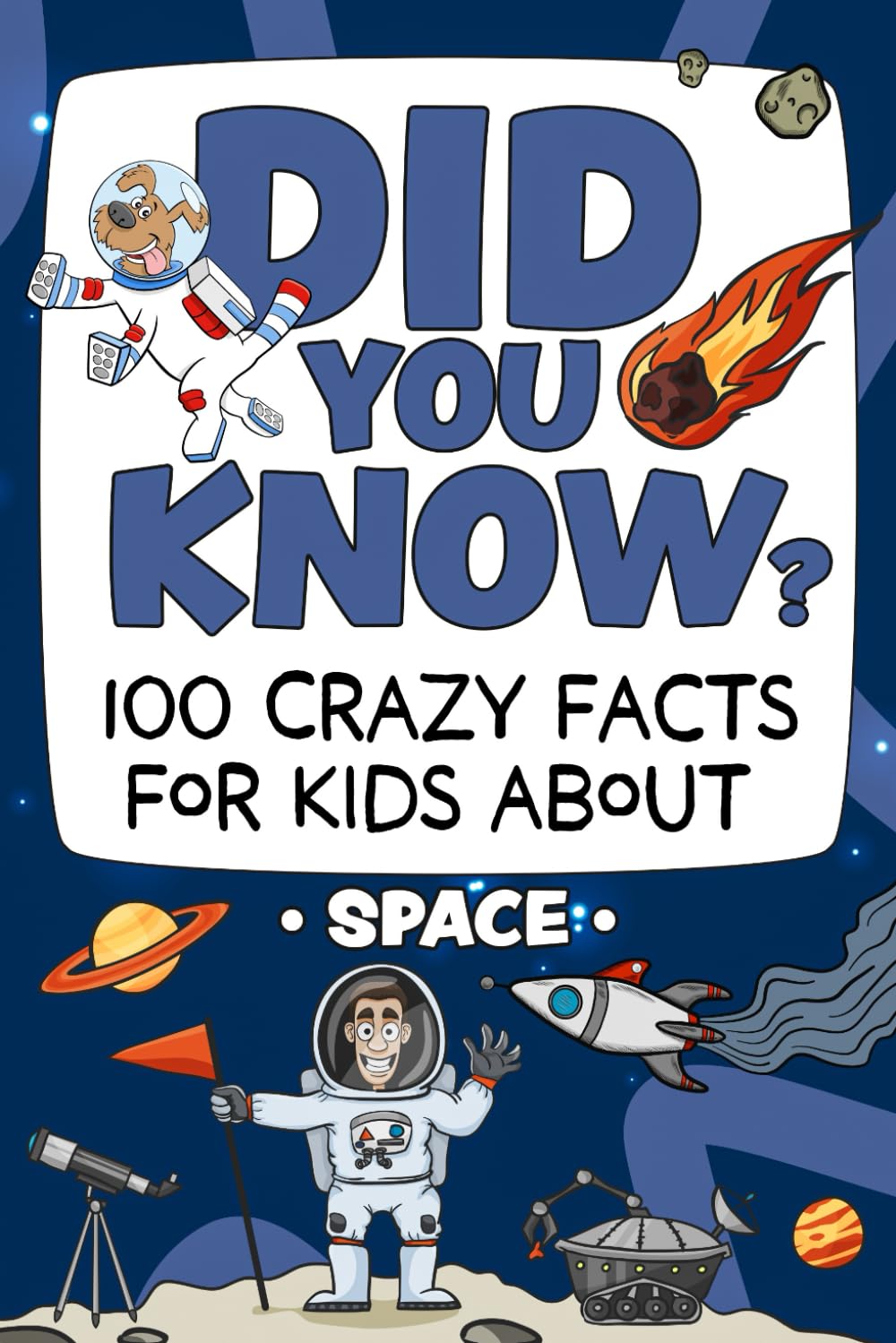 Did You Know? 100 Crazy Facts For Kids About Space: Amazing Space Trivia To Blow Your Mind! (The Did You Know? Crazy Facts For Kids Series!)