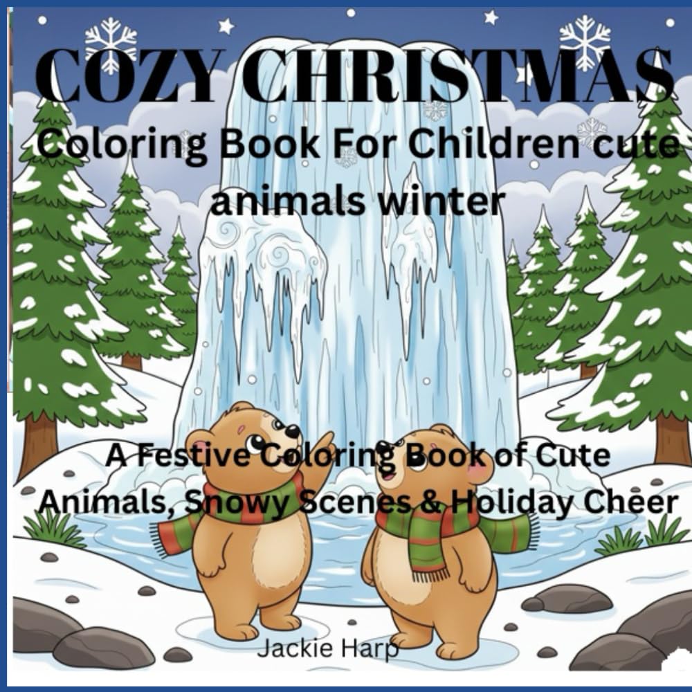 Cozy Christmas Coloring Book For Children cute animals winter: A Festive Coloring Book of Cute Animals, Snowy Scenes & Holiday Cheer