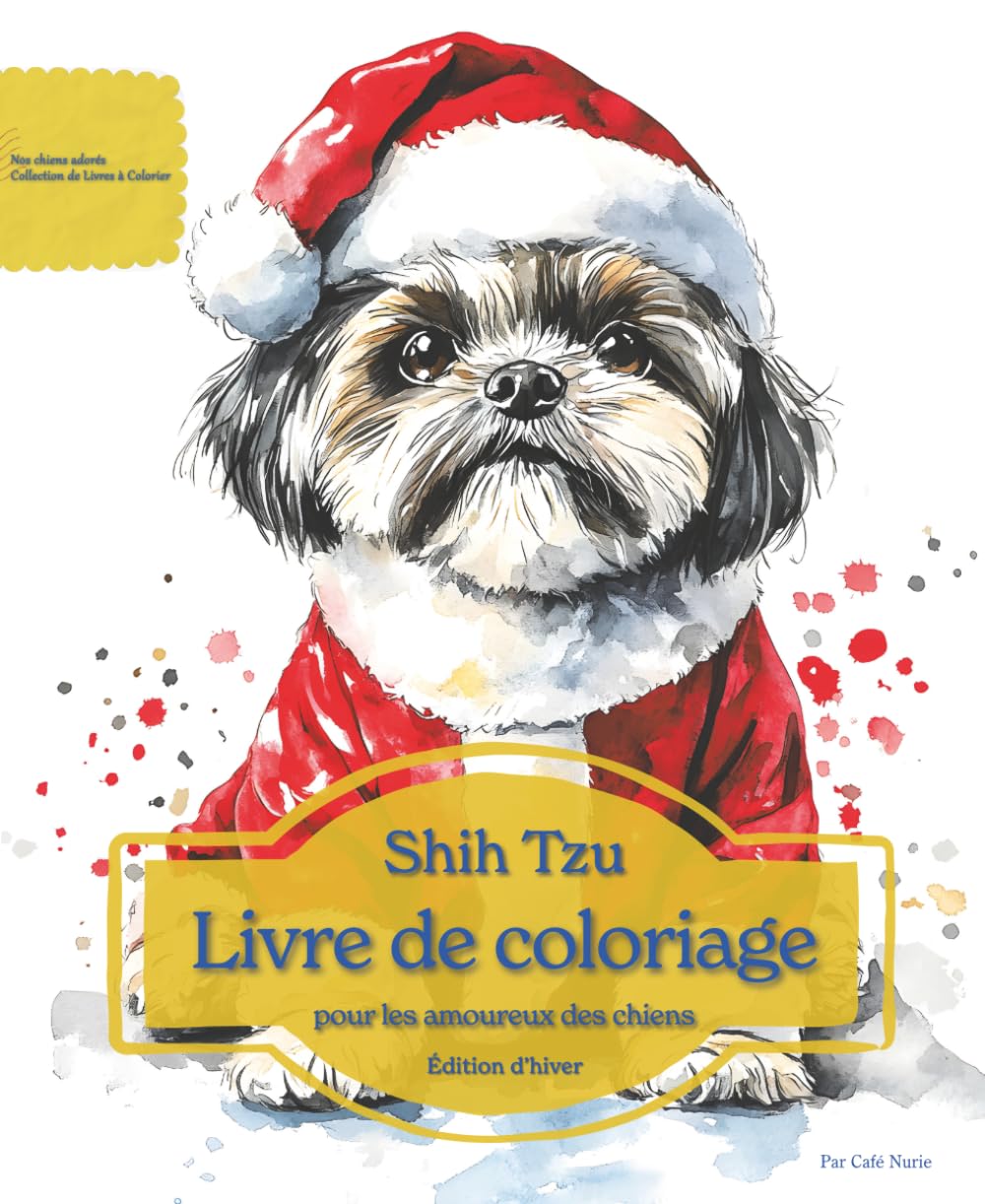 Shih Tzu: Livre de coloriage pour les amoureux des chiens – Édition d’hiver (Nos chiens adorés)