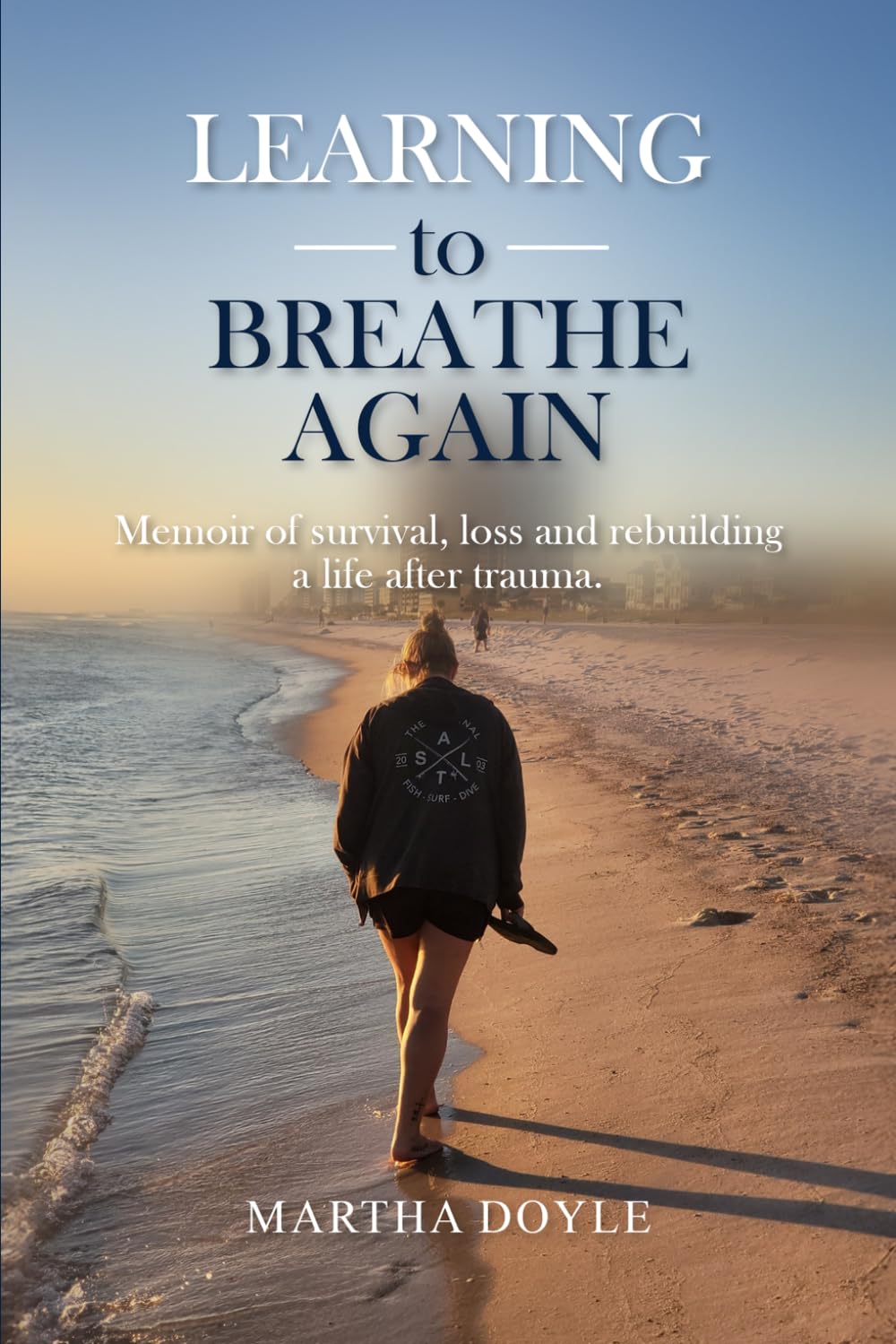 Learning to Breathe Again: Memoir of survival, loss and rebuilding a life after trauma.