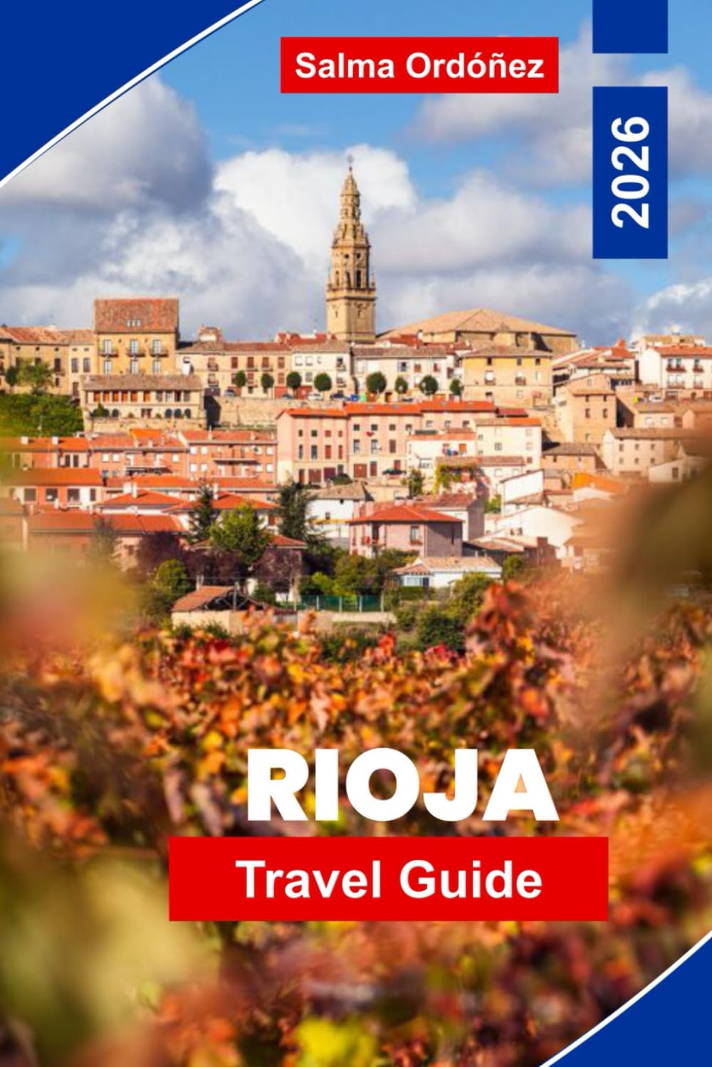Rioja Travel Guide 2026: Discover Spain’s Wine Country with Vineyards, Medieval Towns, Food & Scenic Landscapes