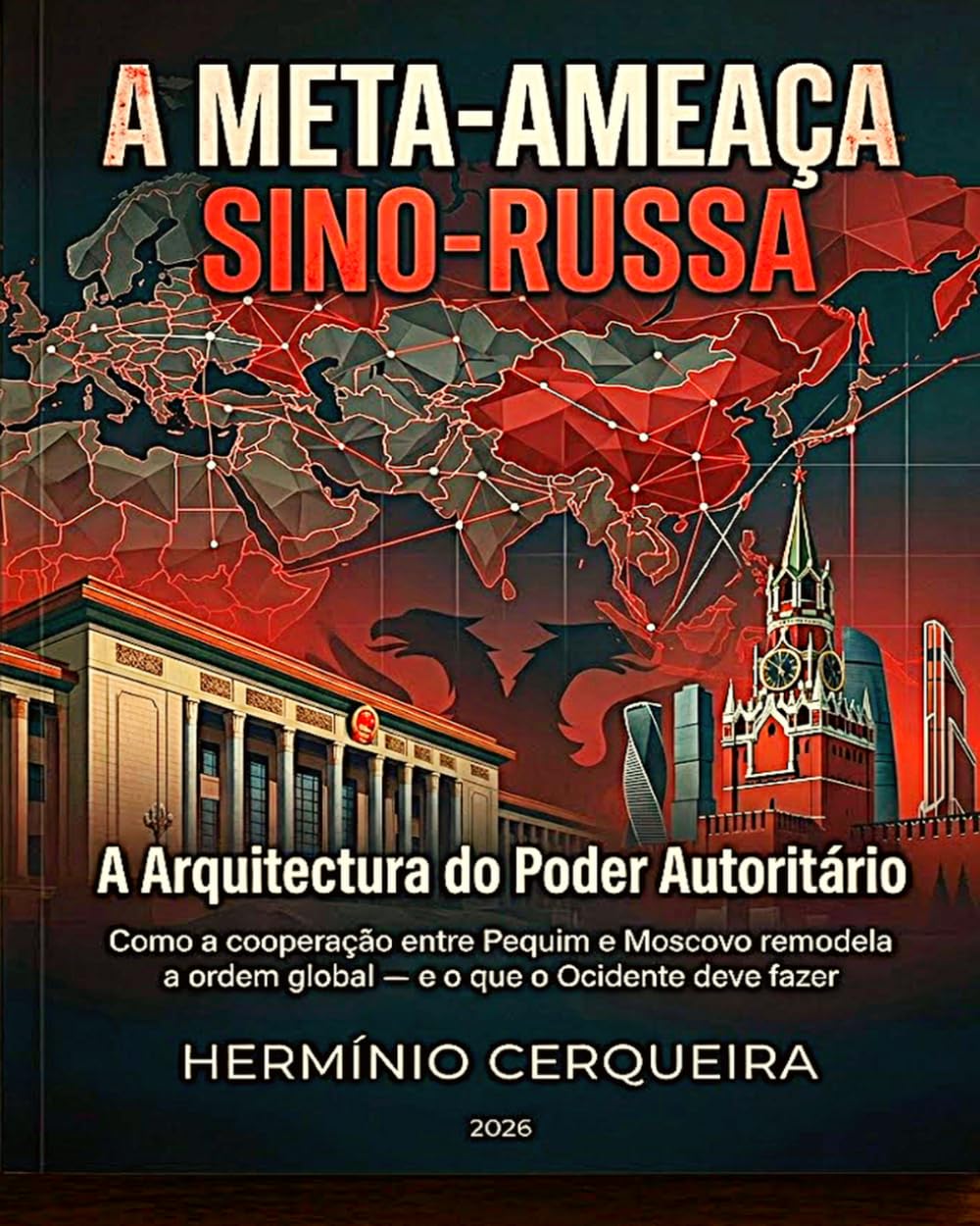 A META-AMEAÇA SINO-RUSSA - A Arquitectura do Poder Autoritário: Como a cooperação entre Pequim e Moscovo remodela a ordem global — e o que o Ocidente ... CERQUEIRA - OS MEUS LIVROS & eBOOKS)