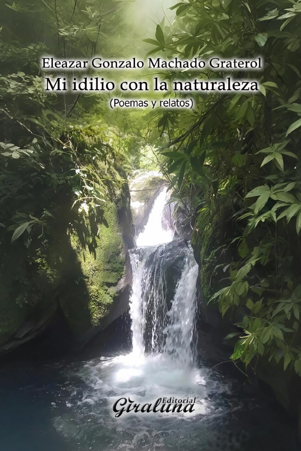 Mi idilio con la naturaleza (Poemas y relatos): La reconstrucción del amor como vehículo para lograr lo trascendental.