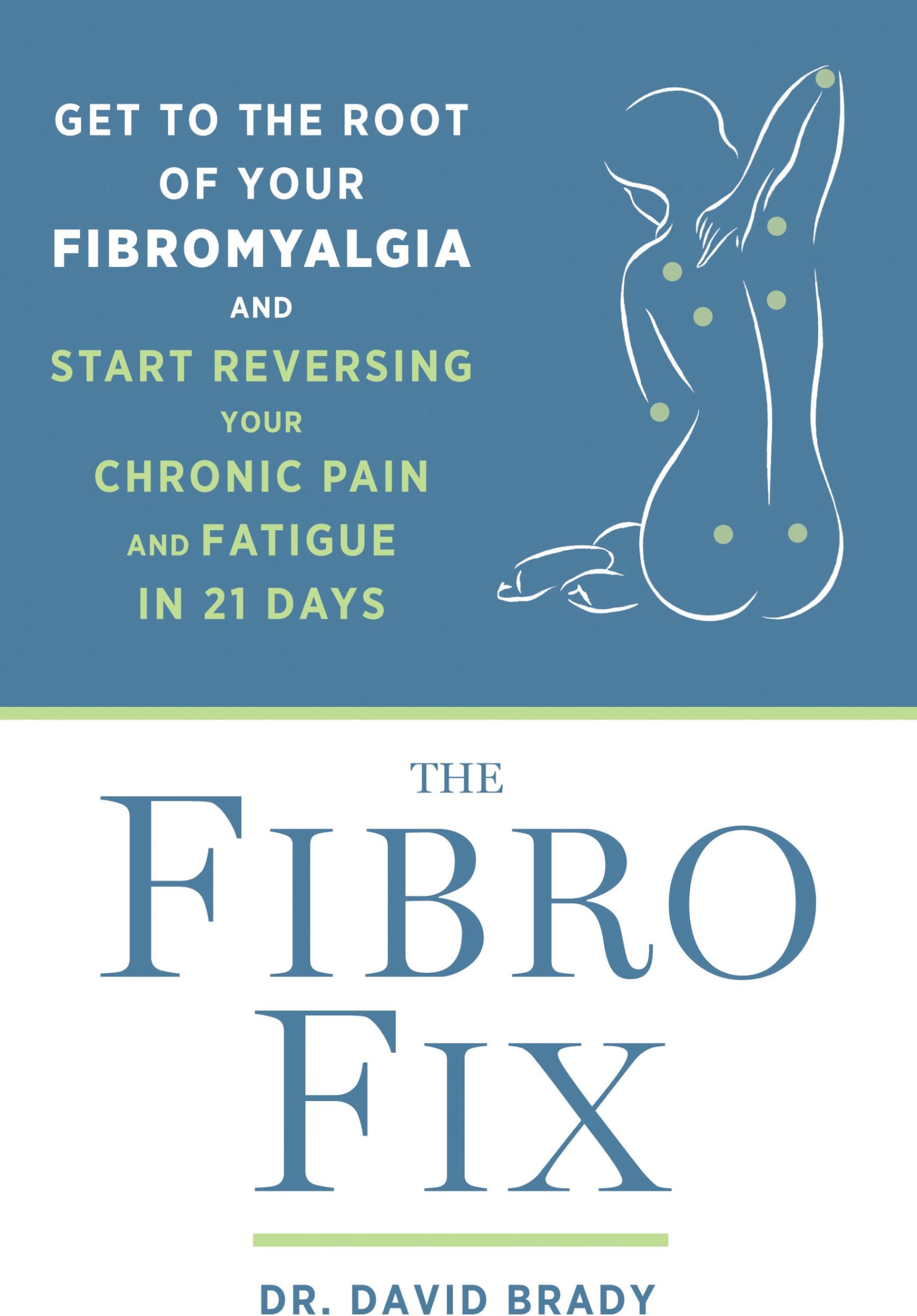 The Fibro Fix: Get to the Root of Your Fibromyalgia and Start Reversing Your Chronic Pain and Fatigue in 21 Days