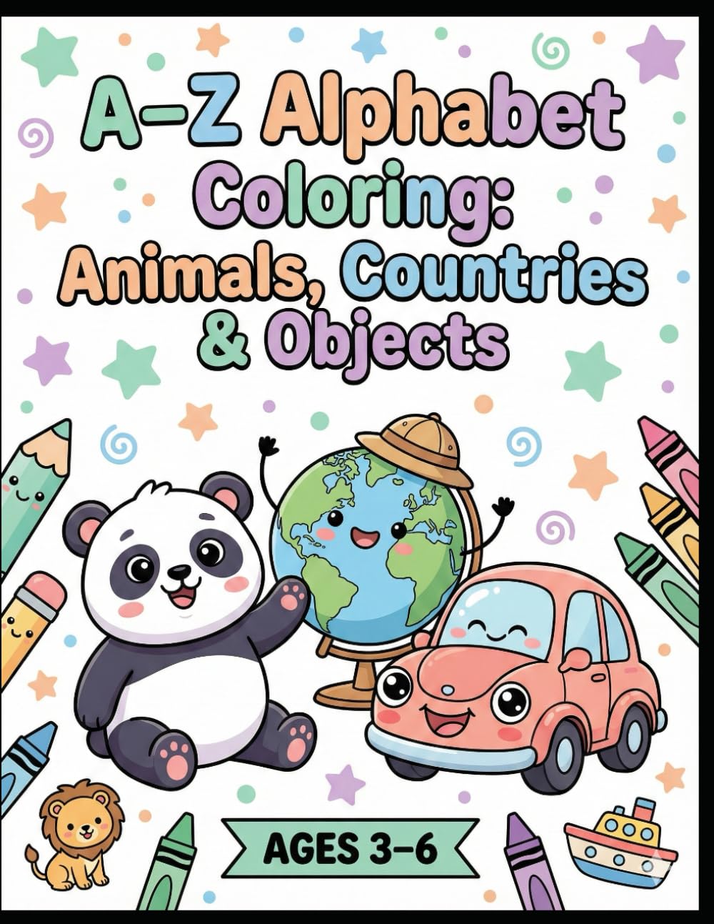 My First A–Z Coloring Adventure: Animals, Countries & Things: Invites kids to an exciting “adventure” while keeping it educational.