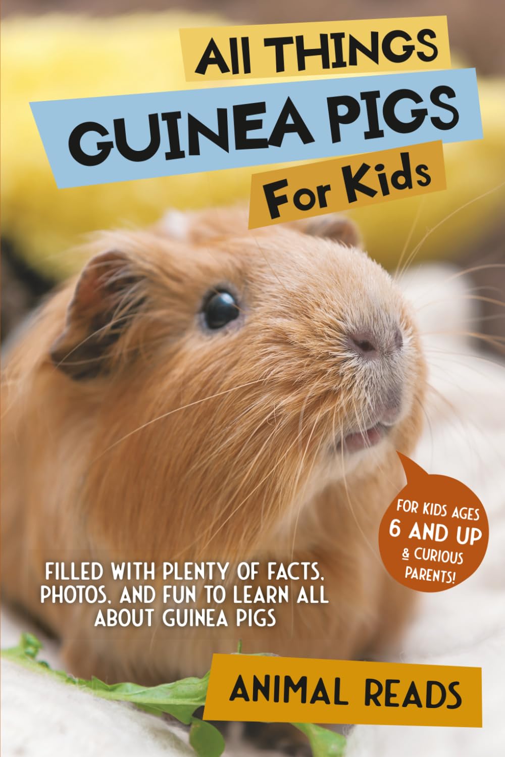 All Things Guinea Pigs For Kids: Filled With Plenty of Facts, Photos, and Fun to Learn all About Guinea Pigs