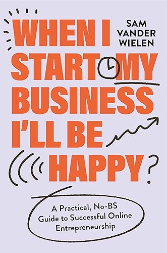 When I Start My Business, I’ll Be Happy: A Practical,