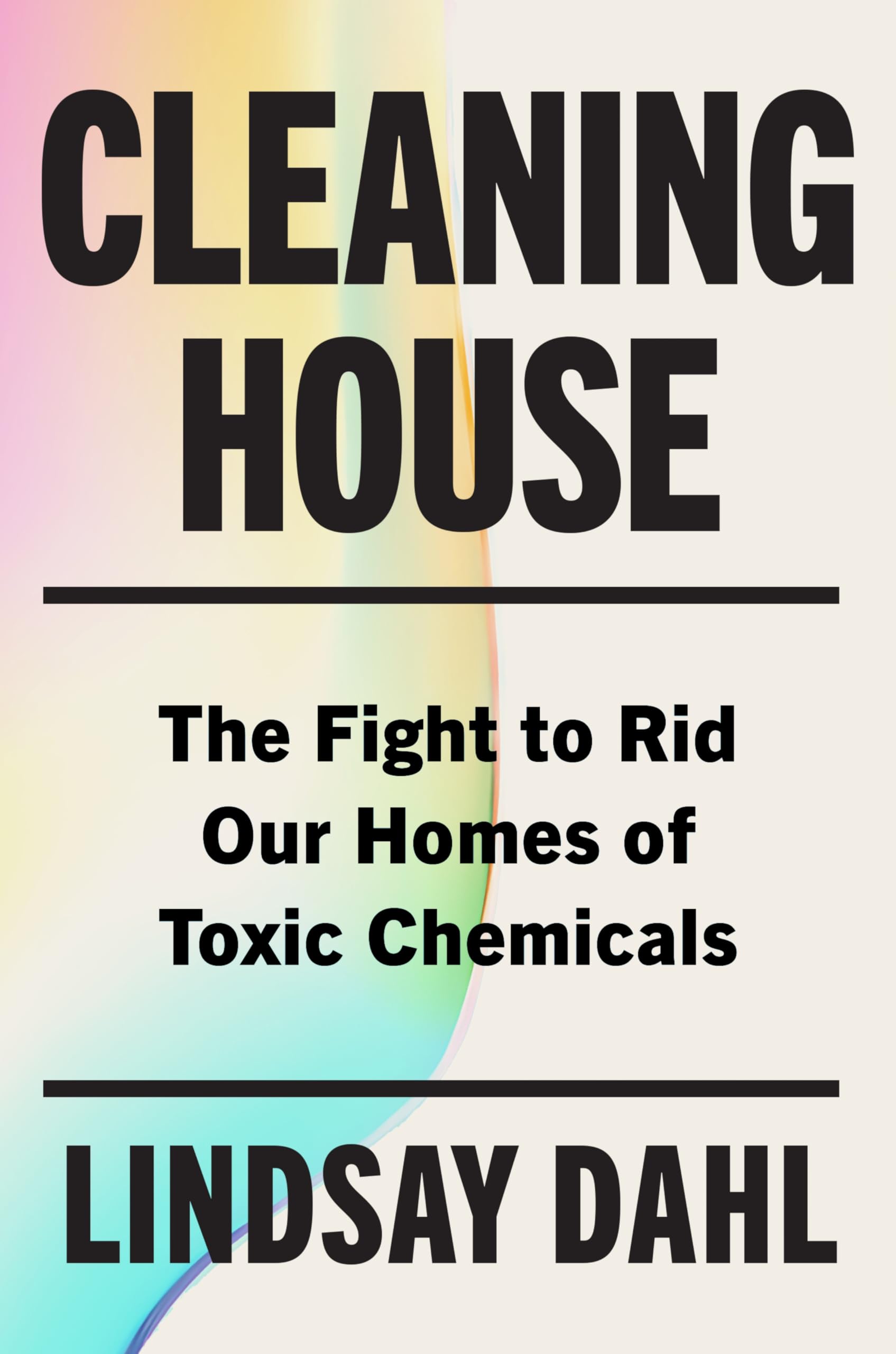 Cleaning House: The Fight to Rid Our Homes of Toxic Chemicals