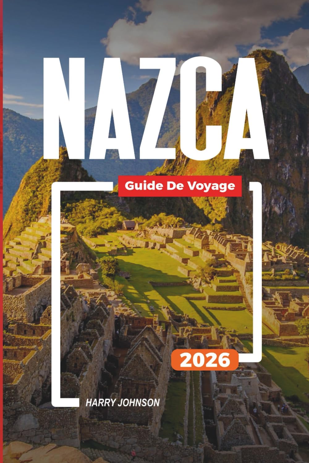 GUIDE DE VOYAGE NAZCA 2026: Découvrez des joyaux cachés, des monuments historiques, des conseils de voyage et des vacances inoubliables