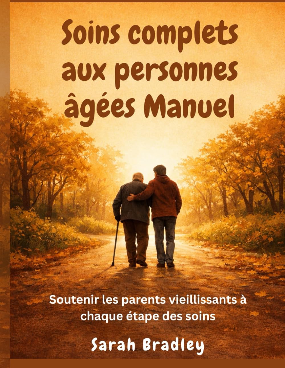 Soins complets aux personnes âgées Manuel: Soutenir les parents vieillissants à chaque étape des soins