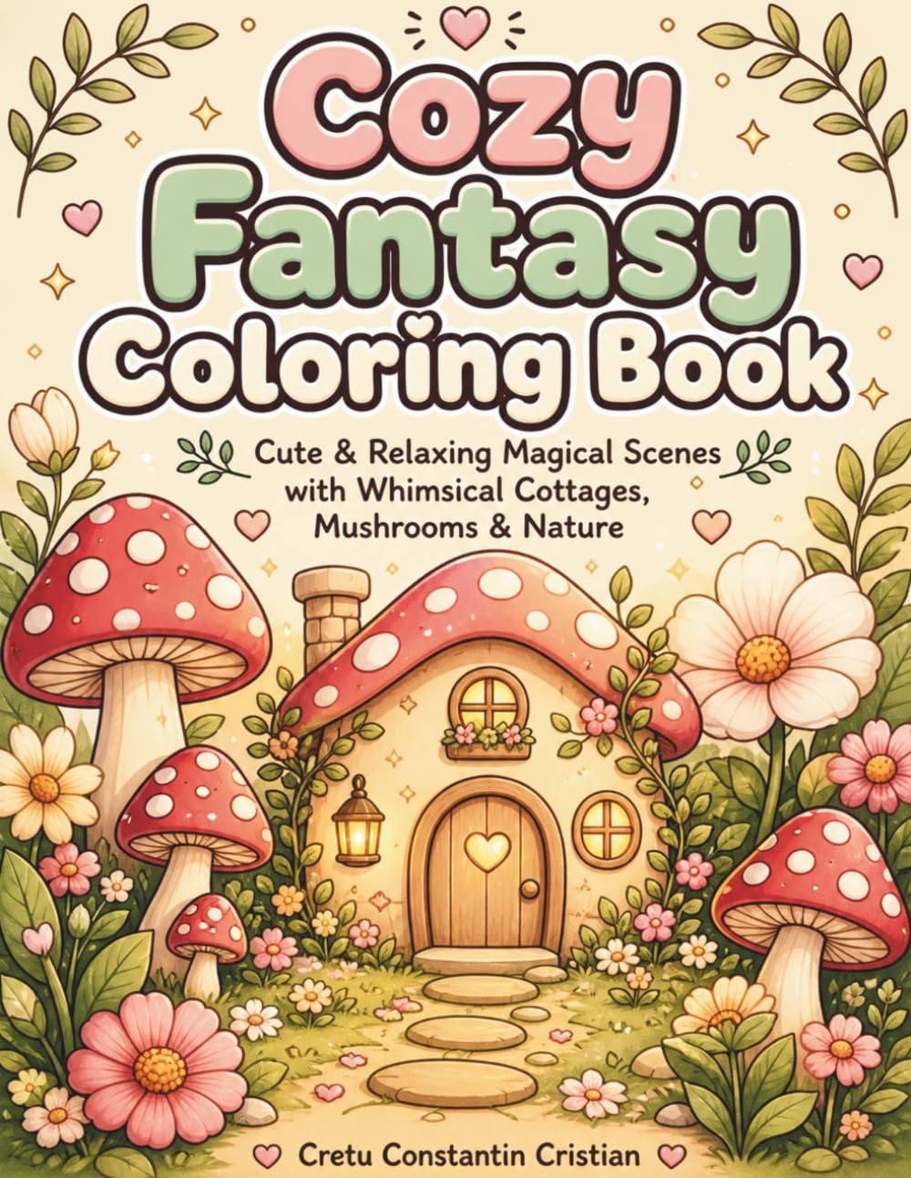 Cozy Fantasy Coloring Book: Cute & Relaxing Magical Scenes with Whimsical Cottages, Mushrooms & Nature