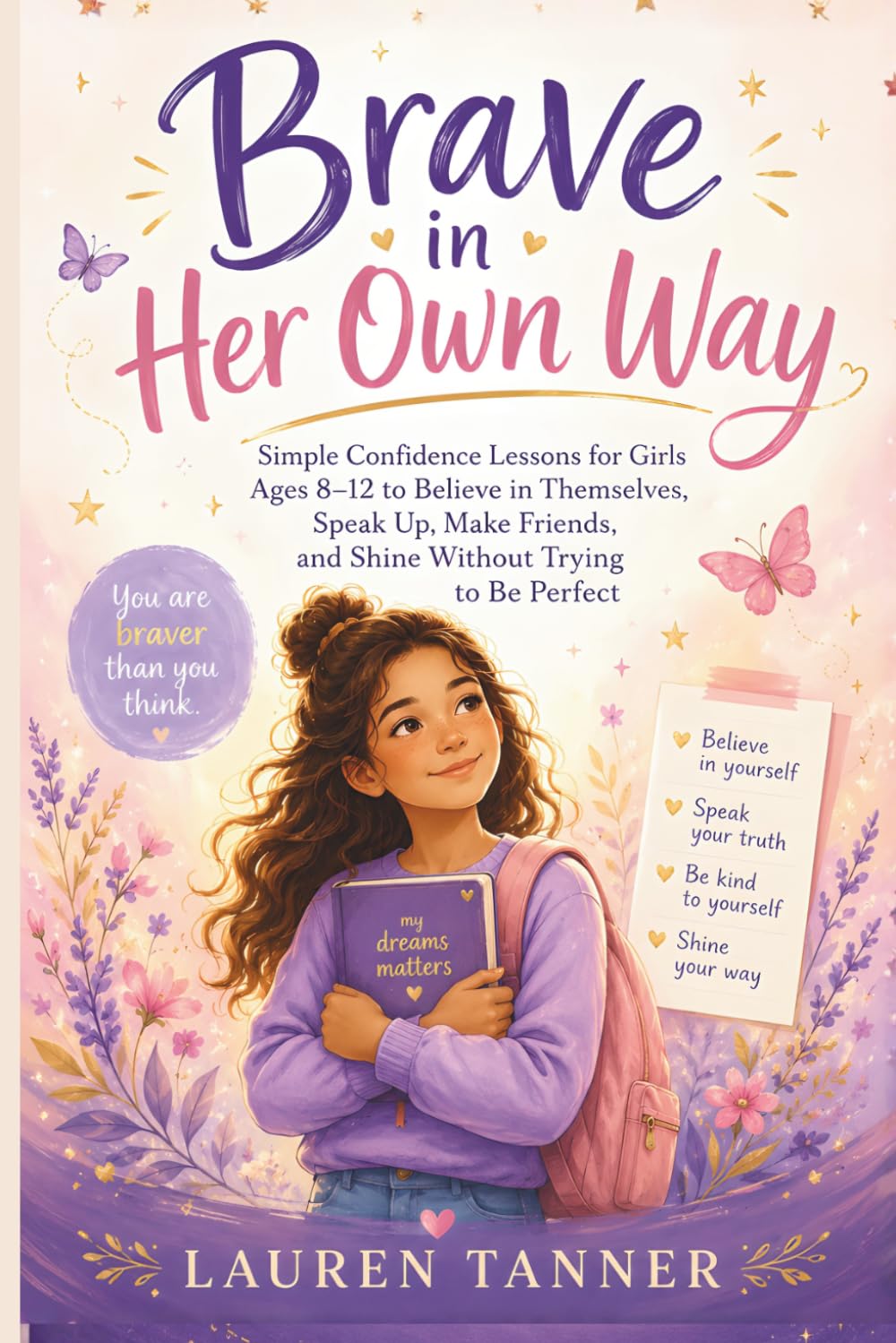 Brave in Her Own Way: A Confidence and Self-Esteem Book for Girls Ages 8–12 . Building Courage, Healthy Boundaries, Resilience, and Self-Belief