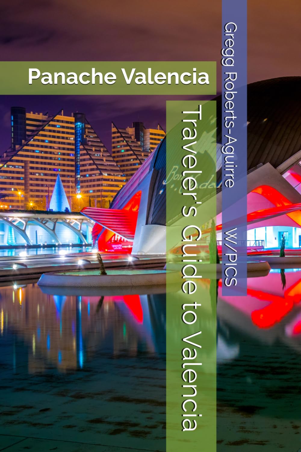 Traveler's Guide to Valencia: Panache Valencia (Panache Travel Guides with Pictures)