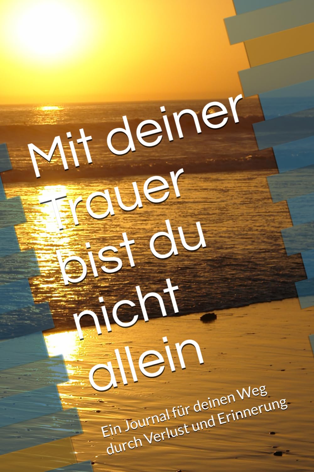 Mit deiner Trauer bist du nicht allein: Ein Journal für deinen Weg durch Verlust und Erinnerung