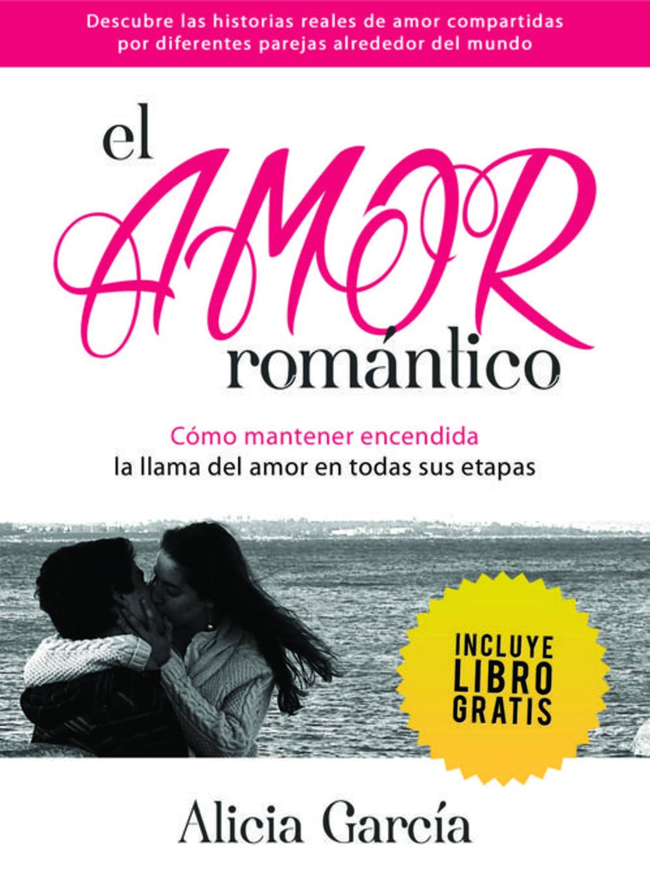El Amor Romántico: Cómo mantener encendida la llama del amor en todas sus etapas (Spanish Edition)