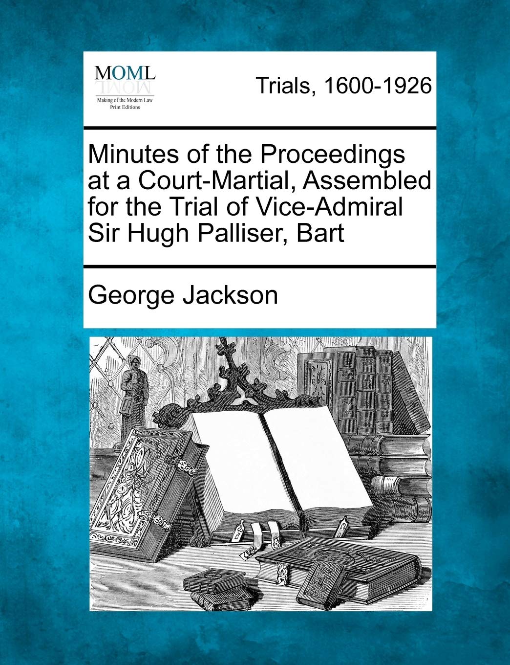 Minutes of the Proceedings at a Court-Martial, Assembled for the Trial of Vice-Admiral Sir Hugh Palliser, Bart