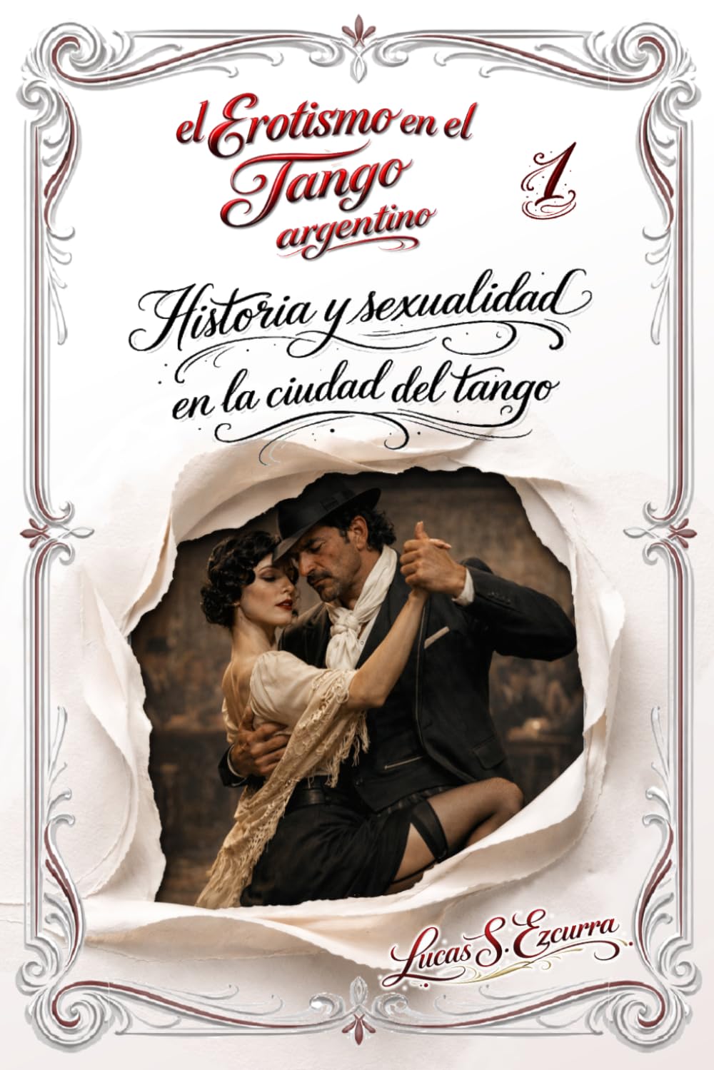 El Erotismo en el Tango argentino: Libro 1: Historia y sexualidad en la ciudad del tango