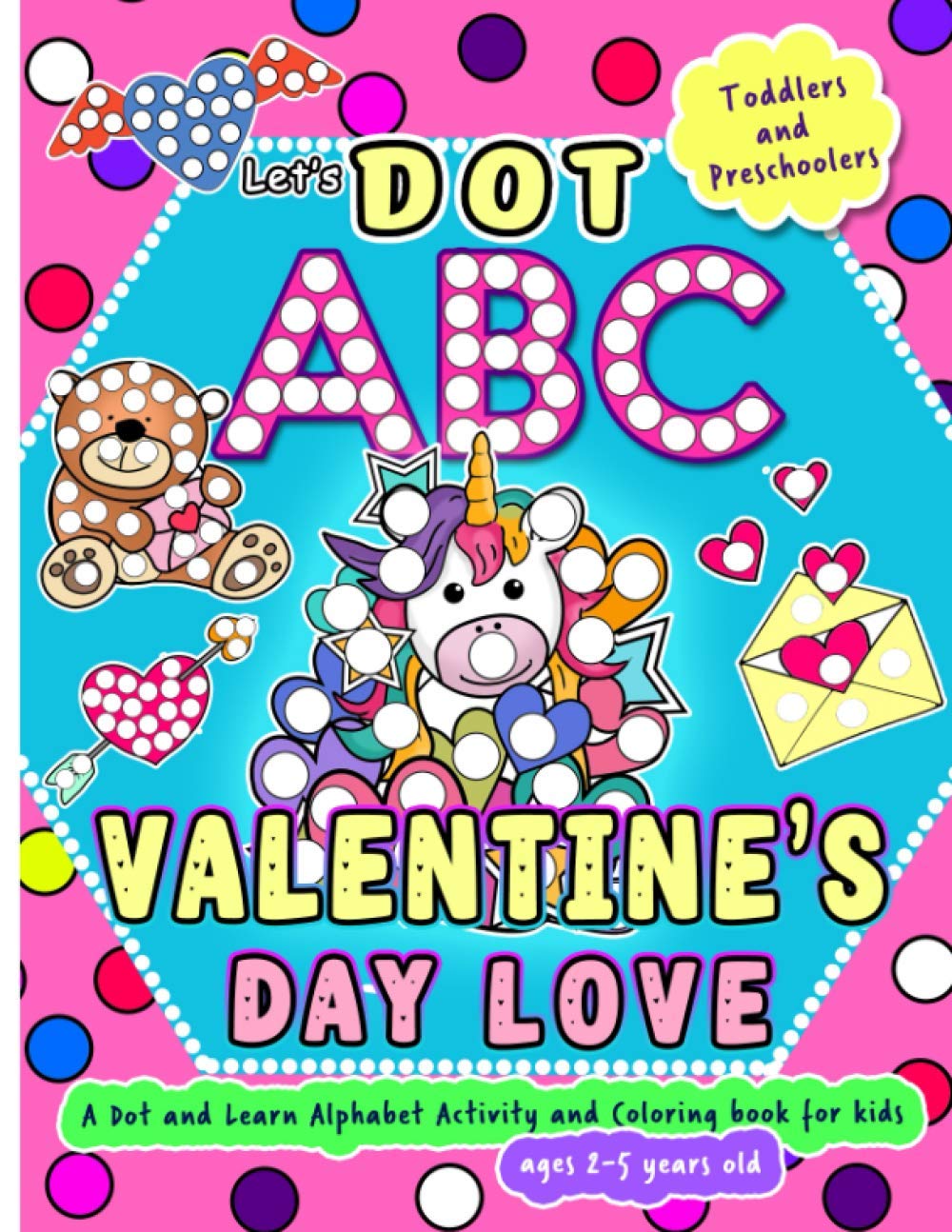 Let's Dot the ABC - Valentine's Day Love - A Dot and Learn Alphabet Activity and Coloring Book for Kids Ages 2-5 years old: Do a dot page a day using
