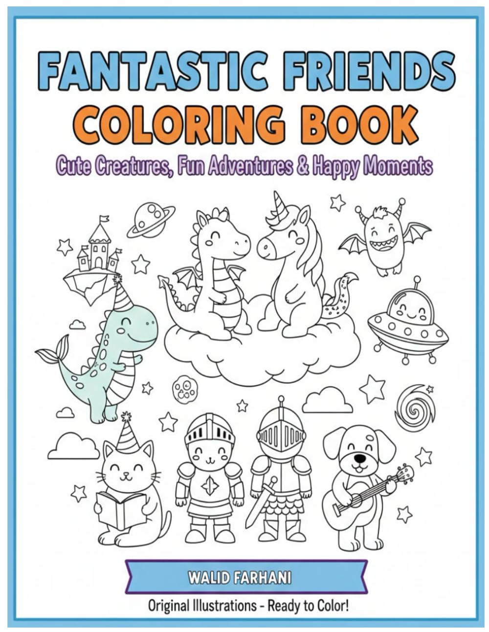 Fantastic Friends Coloring Book: Cute Creatures, Fun Adventures & Happy Moments
