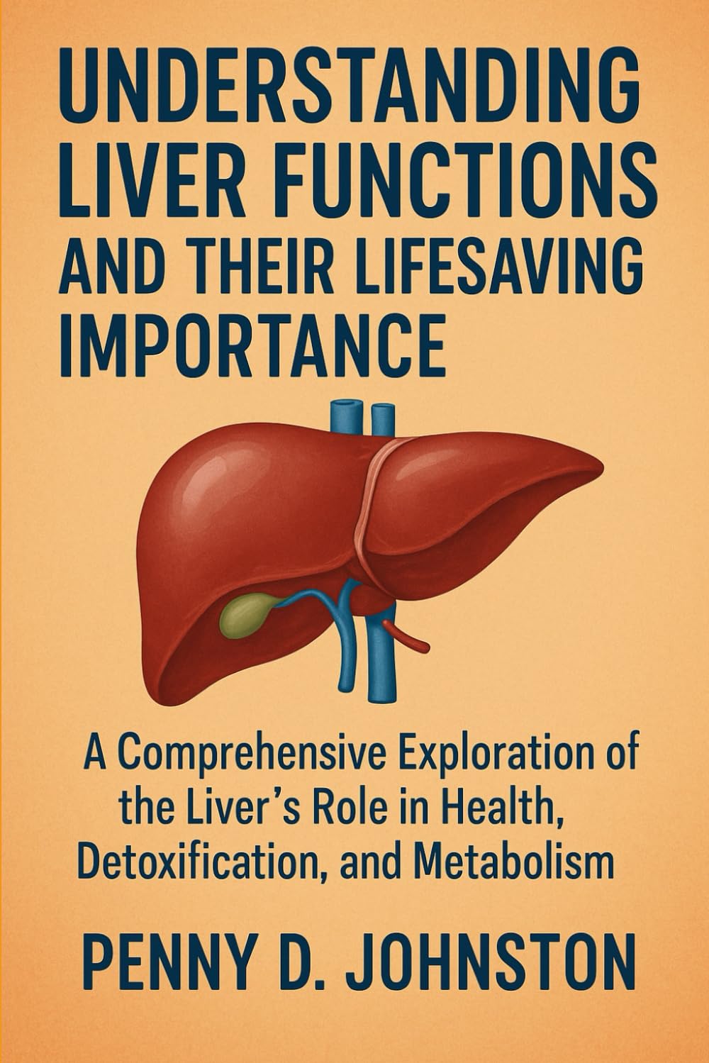 Understanding Liver Functions and Their Lifesaving Importance: A Comprehensive Exploration of the Liver’s Role in Health, Detoxification, and Metabolism
