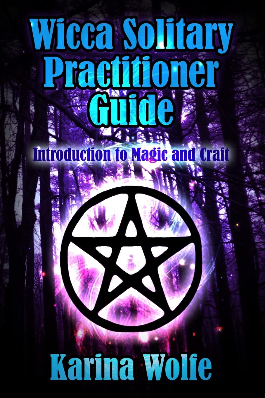 Wicca Solitary Practitioner Guide: Introduction to Magic and Craft