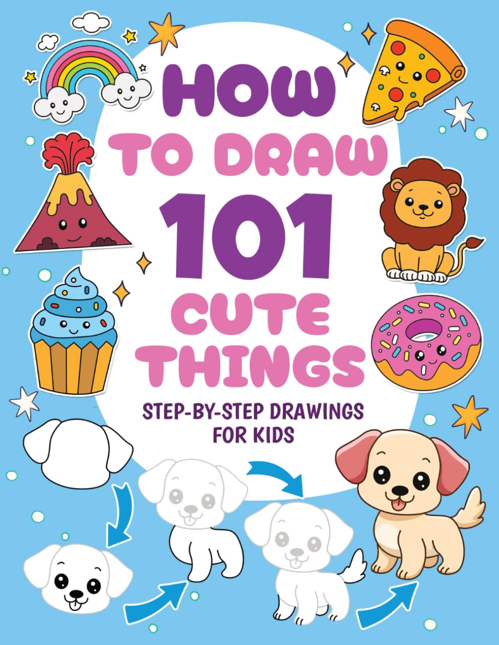 How to Draw 101 Cute Things: Animals, Food, Sports, Fantasy and other Amazing Things | Drawing Book for Kids