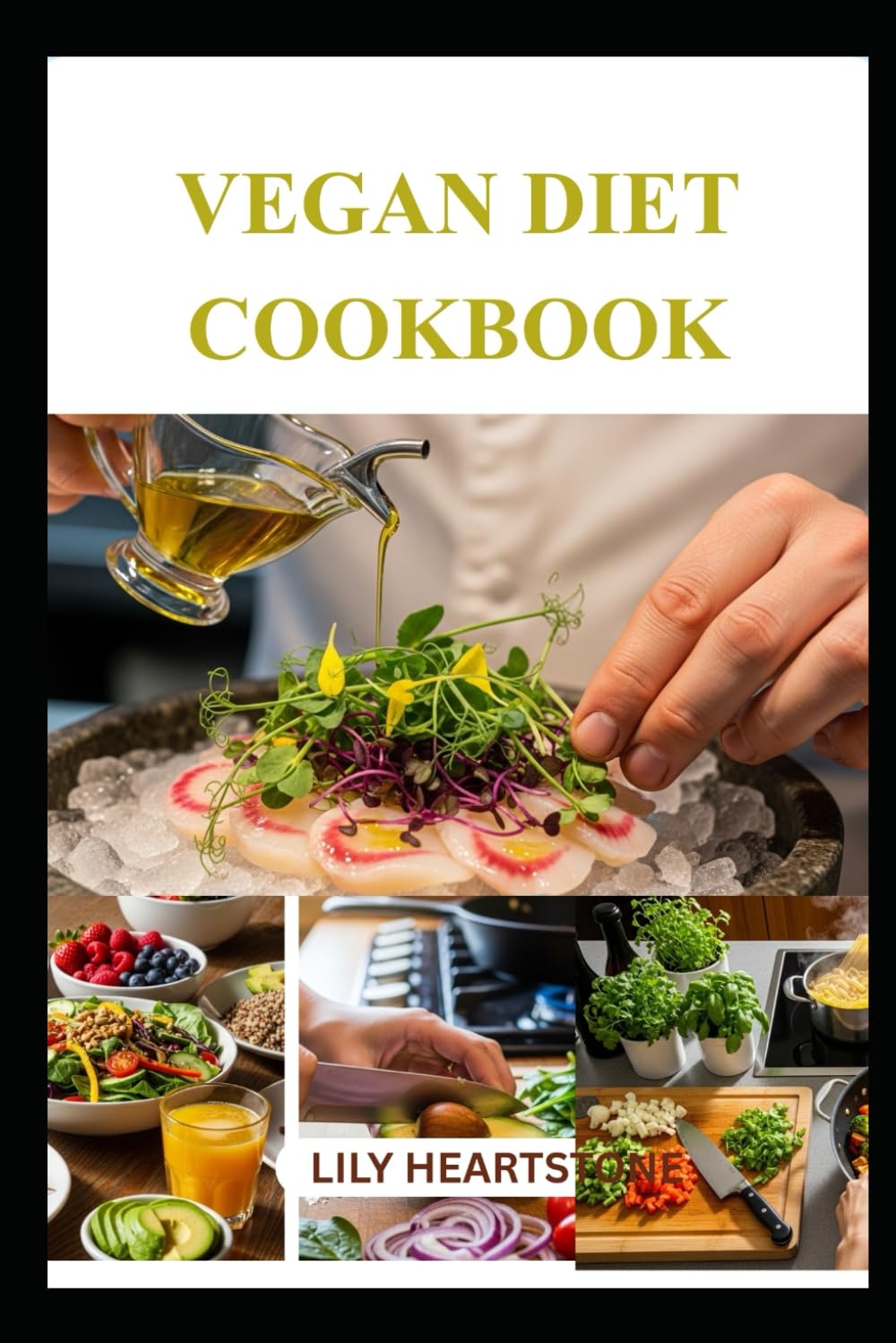 VEGAN DIET COOKBOOK: A Practical Guide to Nourishing, Flavorful Meat-Free Meals