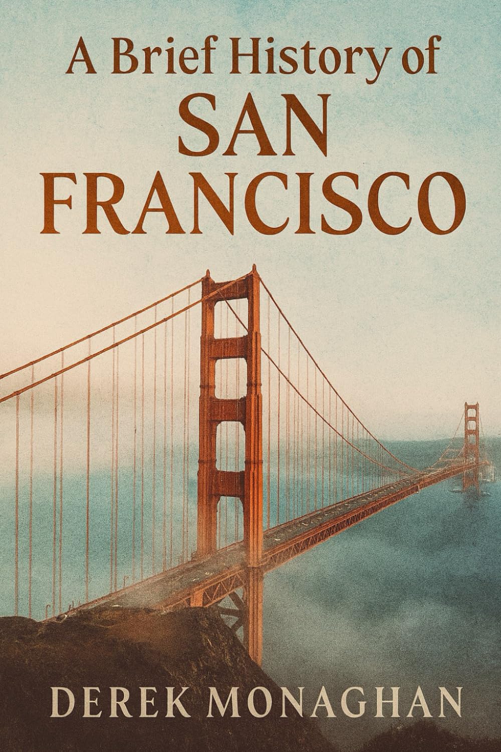 A BRIEF HISTORY OF SAN FRANCISCO (BRIEF HISTORIES OF GREAT AMERICAN CITIES)