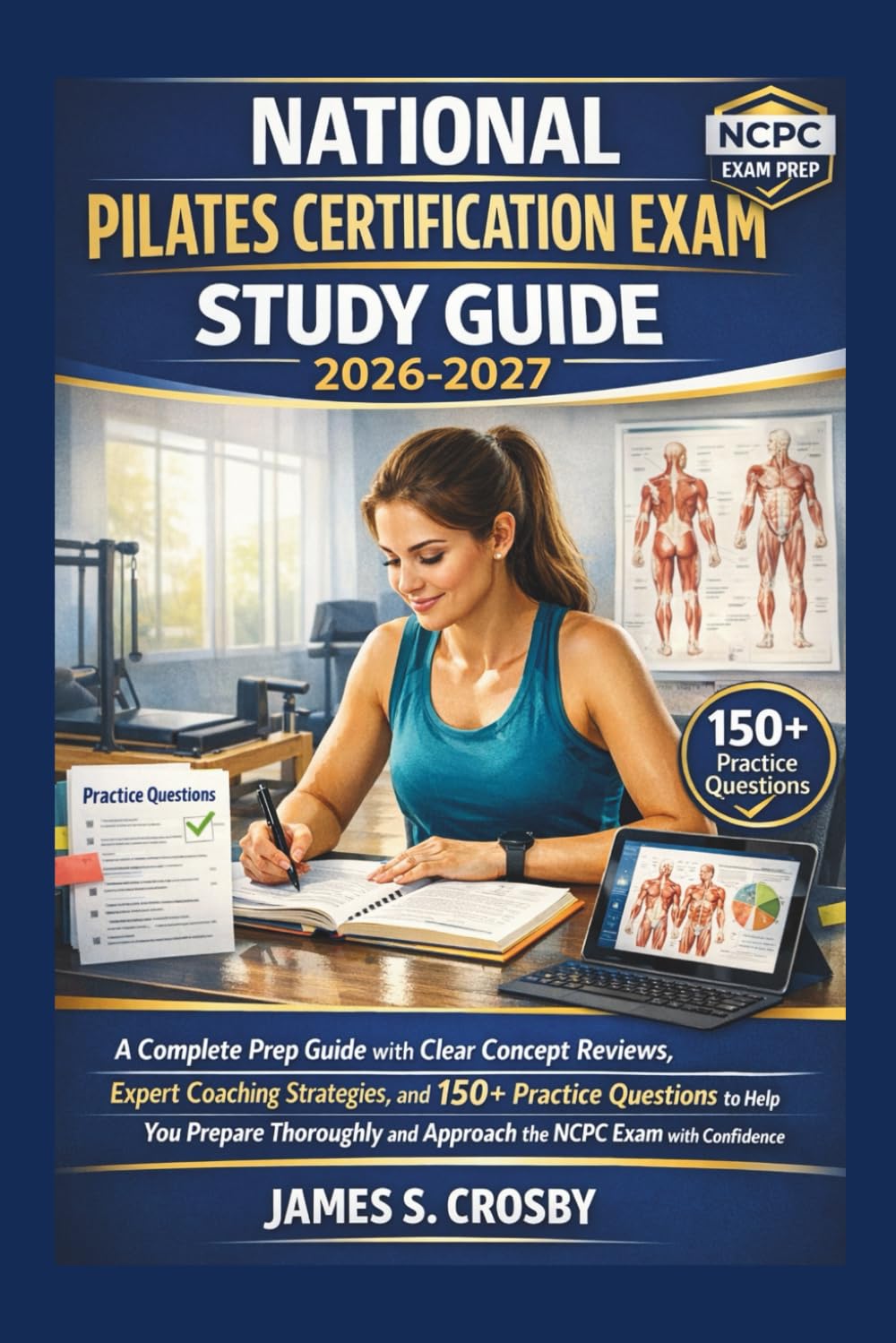 National Pilates Certification Exam Study Guide 2026–2027: A Complete Prep Guide with Clear Concept Reviews, Expert Coaching Strategies, and 150+ ... (Crosby Certification Success Series)