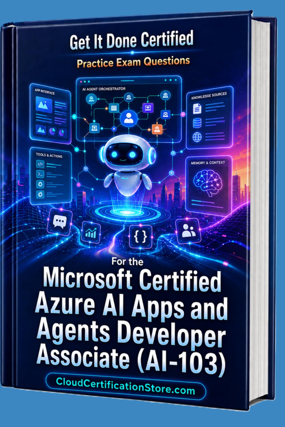 Get It Done Certified Practice Exam Questions for the Microsoft Certified Azure AI Apps and Agents Developer Associate (AI-103): 600+ Questions | ... Checklist & Score Card (Microsoft Azure)