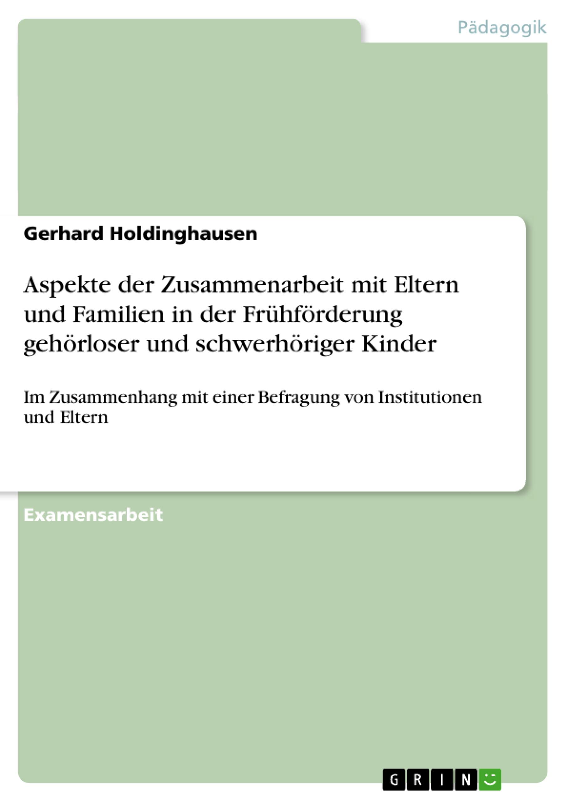 Aspekte der Zusammenarbeit mit Eltern und Familien in der Frühförderung gehörloser und schwerhöriger Kinder: Im Zusammenhang mit einer Befragung von Institutionen und Eltern