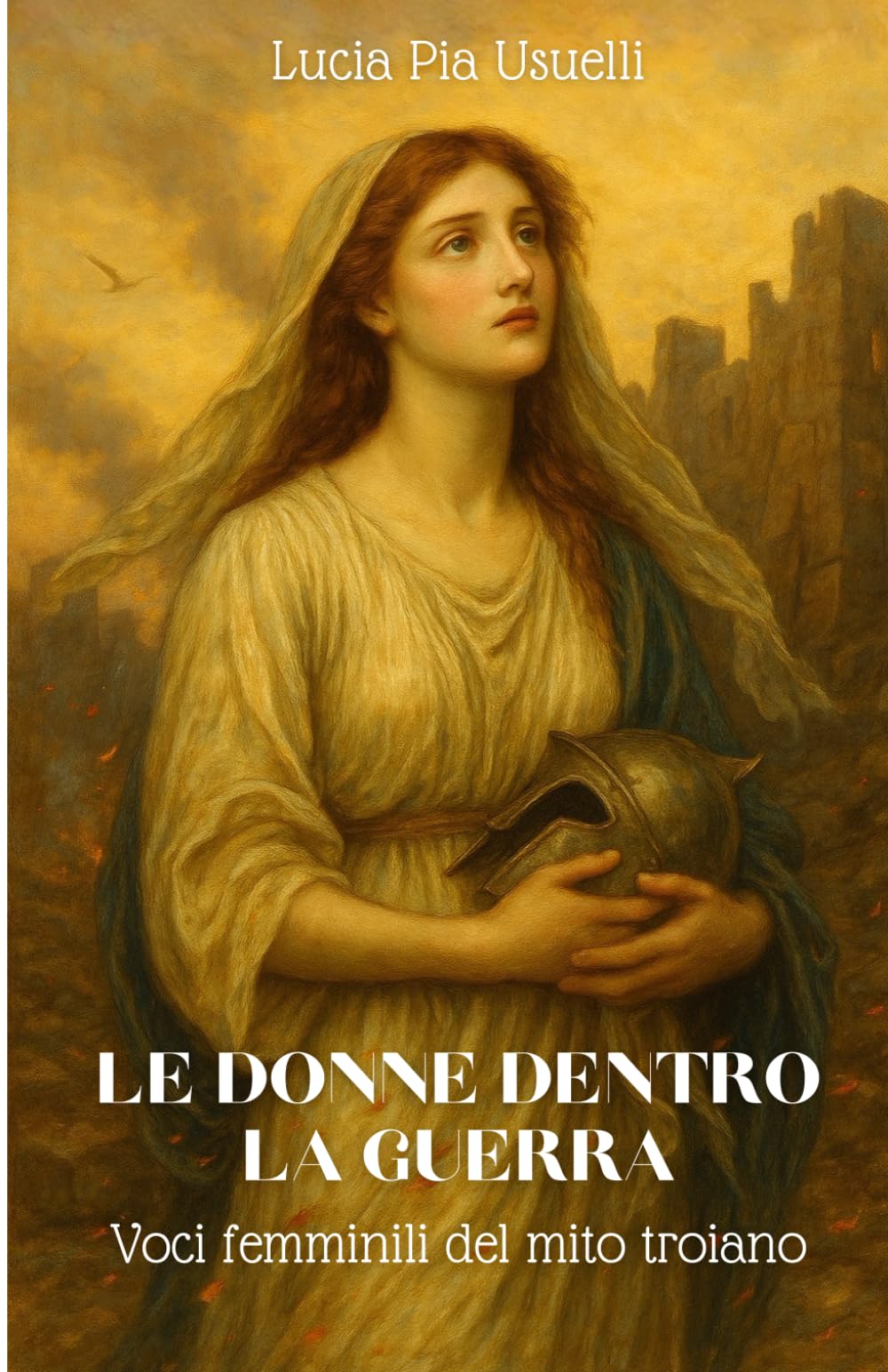 LE DONNE DENTRO LA GUERRA: Voci femminili del mito troiano