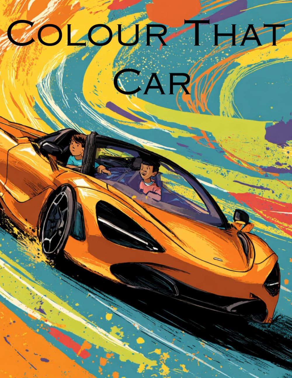 Colour That Car: Car colouring book for all ages with a variety of cars