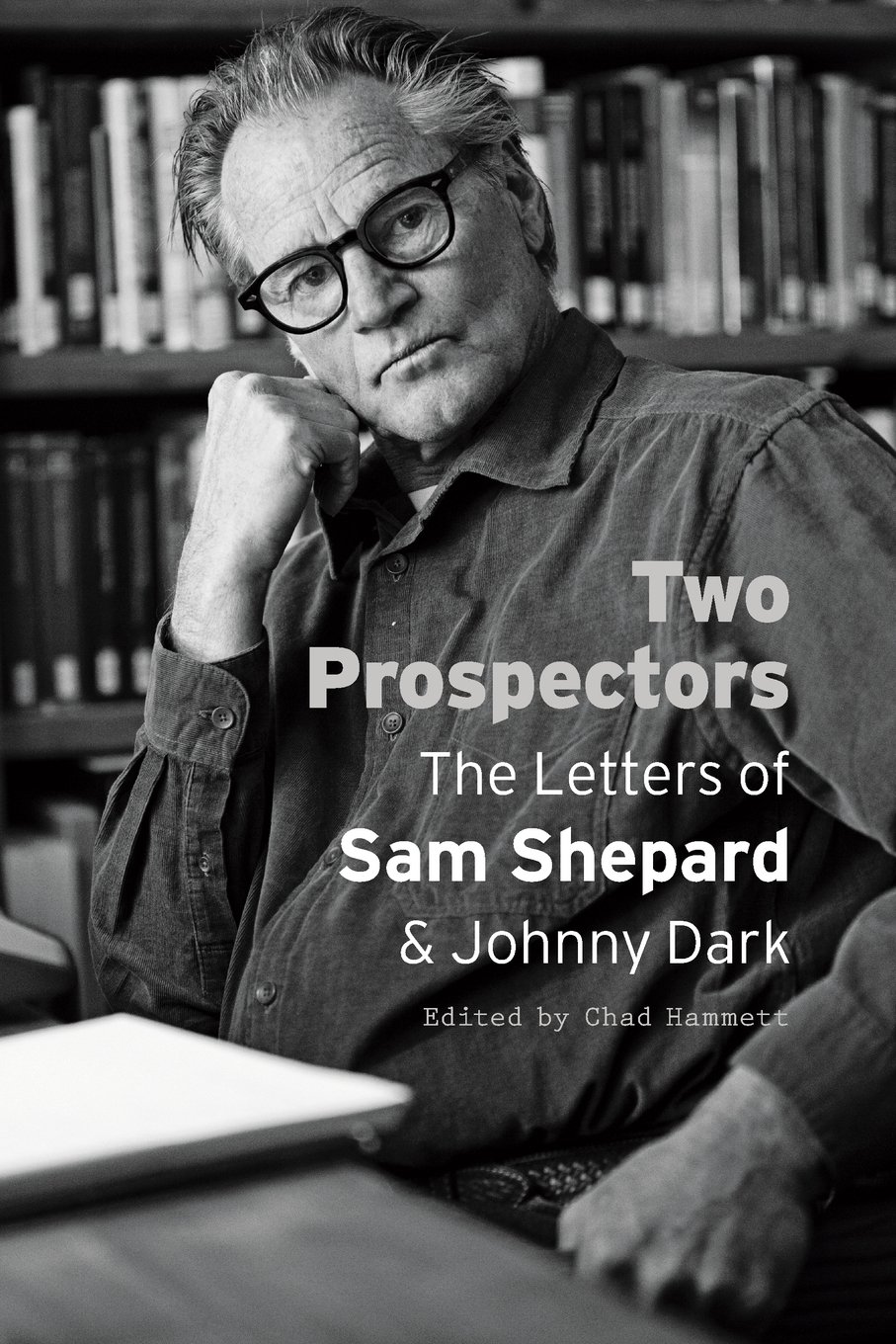 Two Prospectors: The Letters of Sam Shepard and Johnny Dark (Southwestern Writers Collection Series, Wittliff Collections at Texas State University)