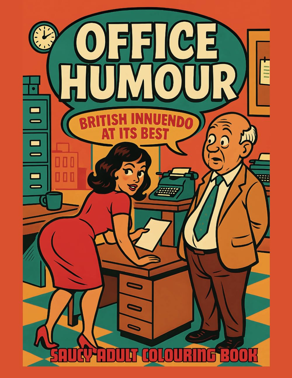 Office Humour Adult Colouring Book: A Saucy Collection of Vintage British Carry On Laughs, Classic Cartoon Innuendo, and Cheeky Retro Fun (Great British Humour)