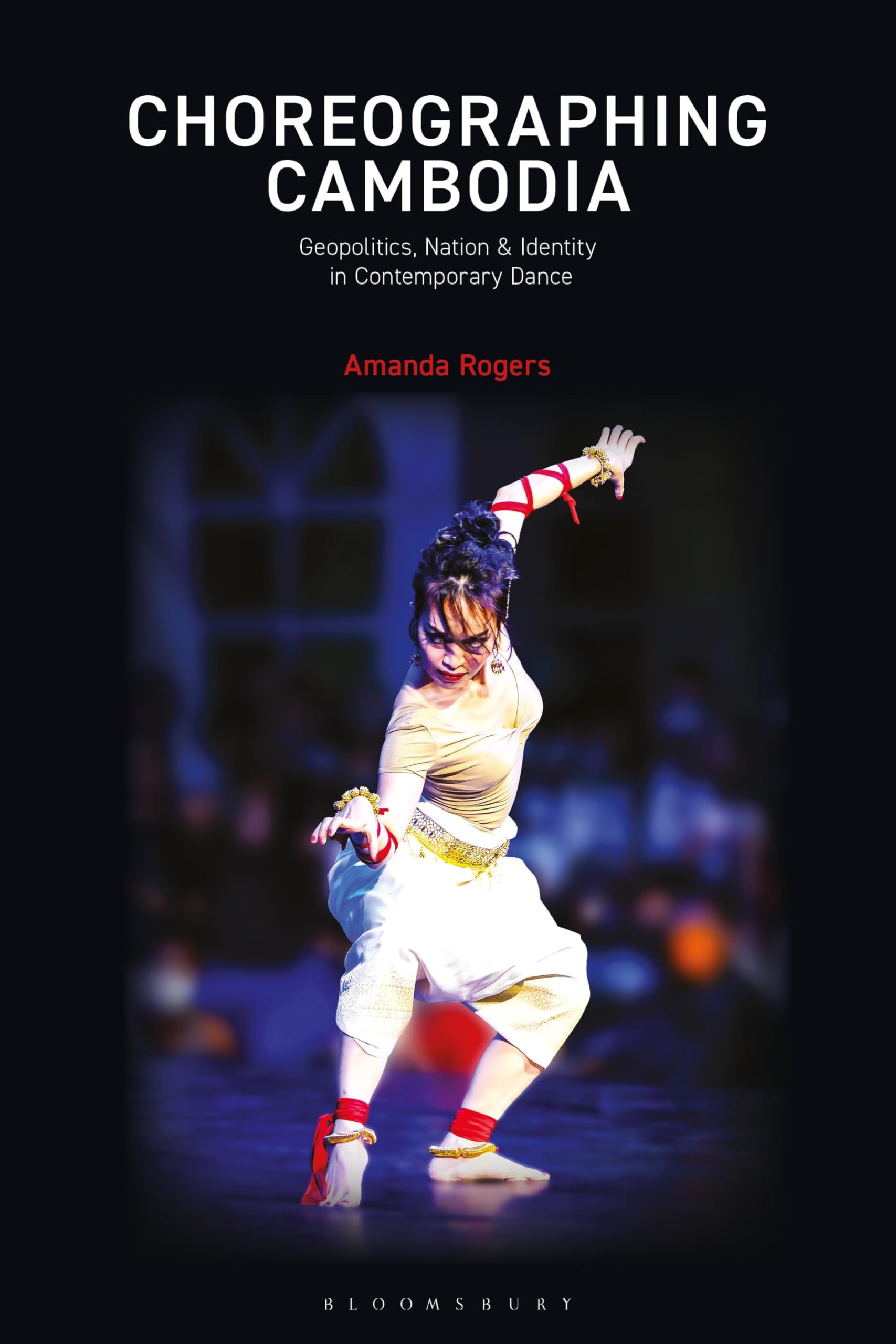 Choreographing Cambodia: Geopolitics, Nation & Identity in Contemporary Dance