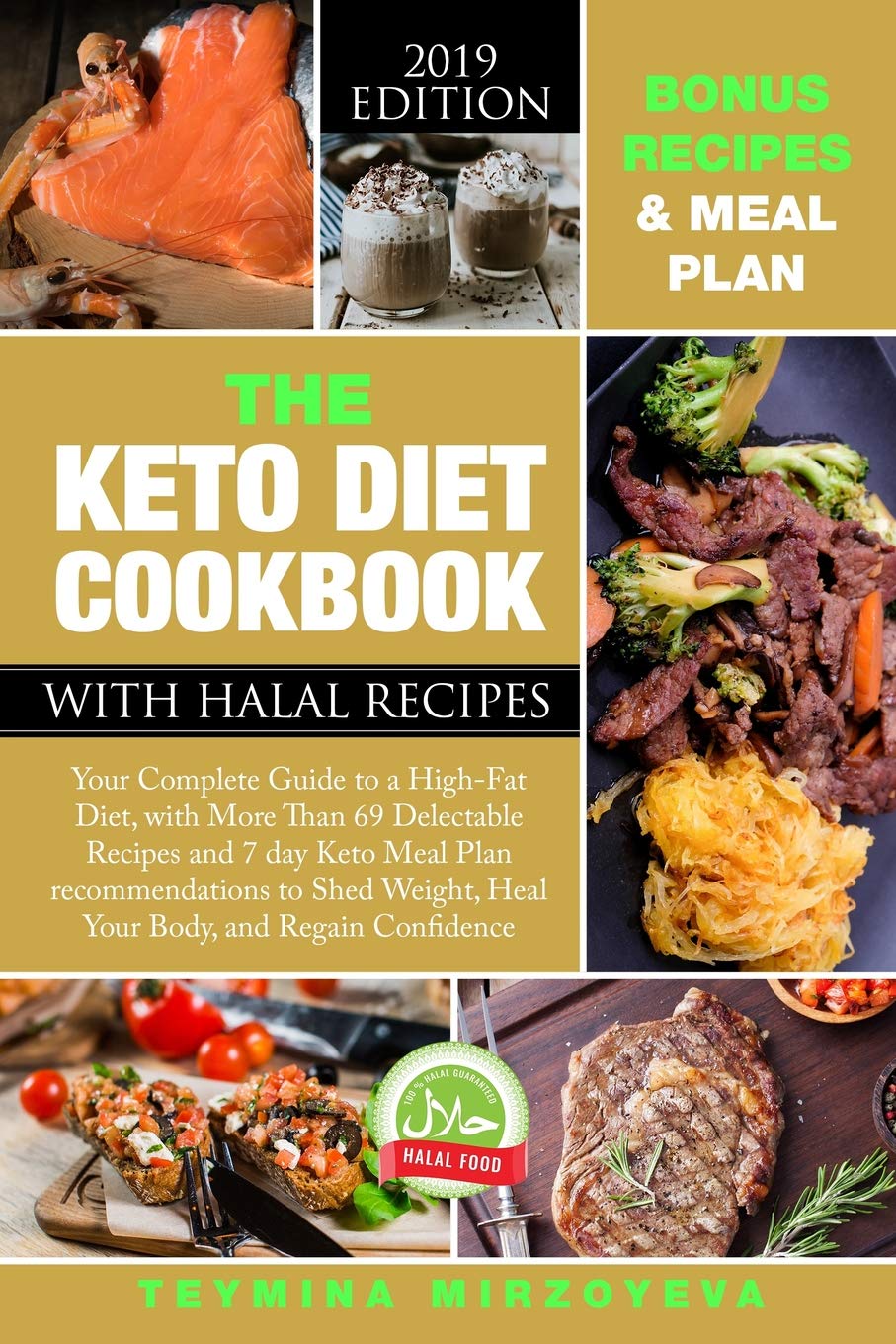 THE KETO DIET COOKBOOK WITH HALAL RECIPES: Your Complete Guide to a High-Fat Diet, with More Than 69 Delectable Recipes and 7 day Keto Meal Plan recommendations to Shed Weight & Heal Your Body