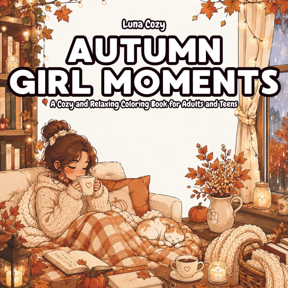 Autumn Girl Moments Coloring Book: Cozy Self-Care Pages With Soft Autumn Vibes, Cute Interiors, and Relaxing Hygge Scenes (Cozy Girl Moments Coloring Series)
