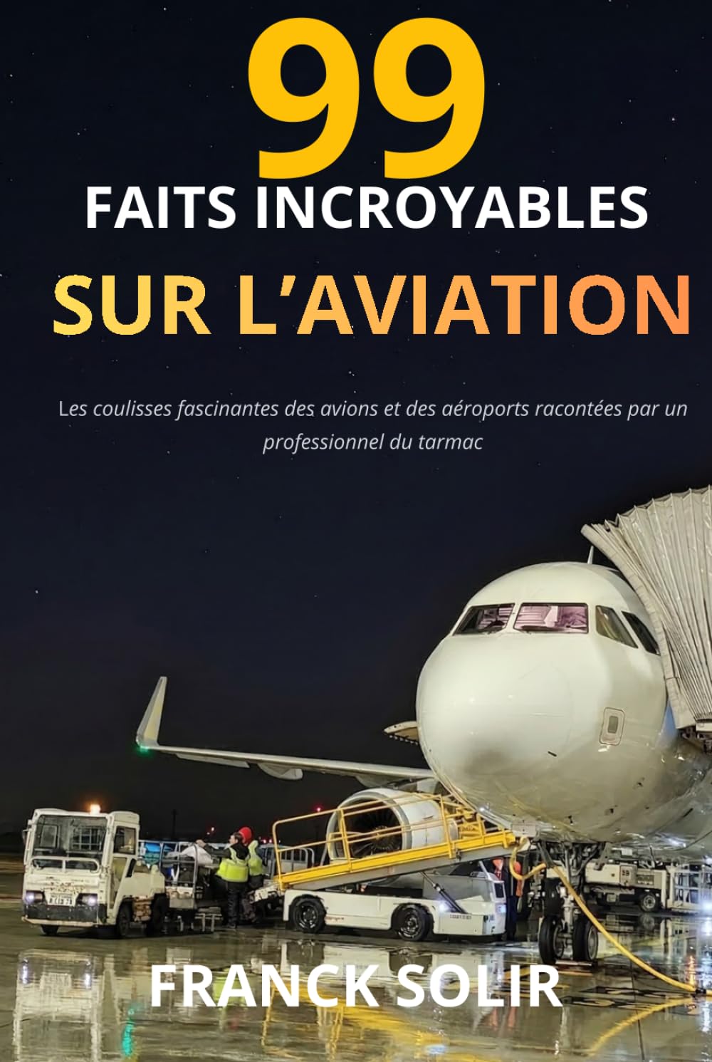 99 faits incroyables sur l’aviation: Les coulisses et secrets du transport aérien racontés par un professionnel du tarmac