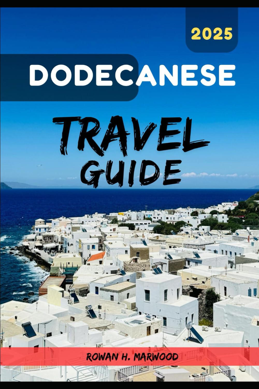 DODECANESE TRAVEL GUIDE 2025 (Venture 2025: The Ultimate Guide to Exploring New Horizons)