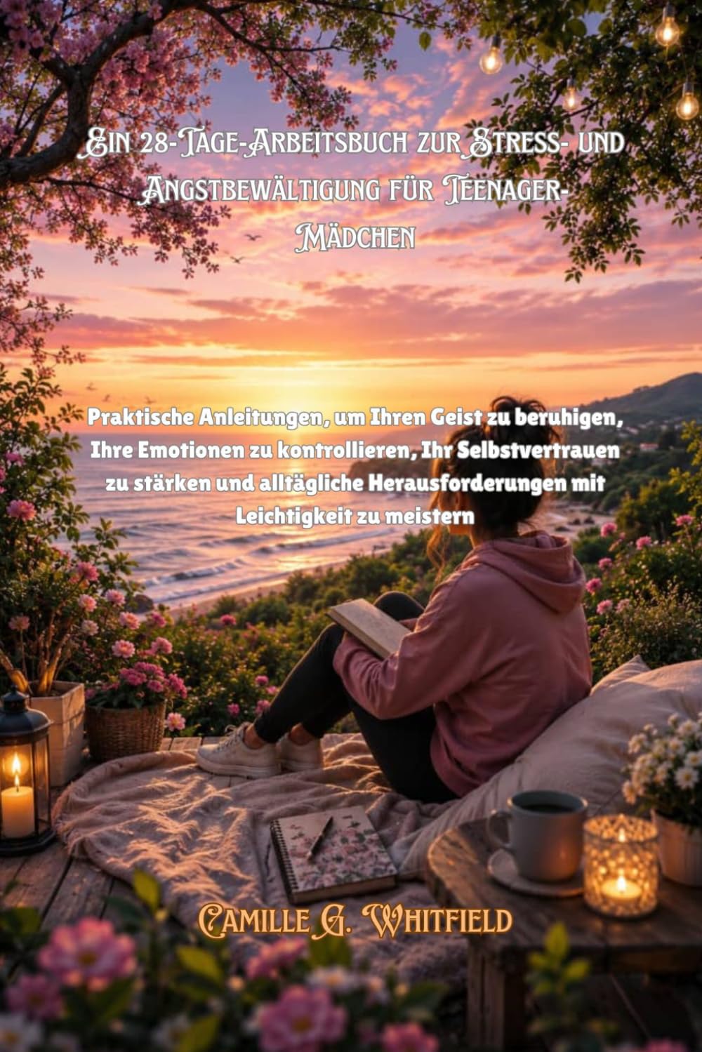 Ein 28-Tage-Arbeitsbuch zur Stress- und Angstbewältigung für Teenager-Mädchen: Praktische Anleitungen, um Ihren Geist zu beruhigen, Ihre Emotionen zu kontrollieren, Ihr Selbstvertrauen zu stärken