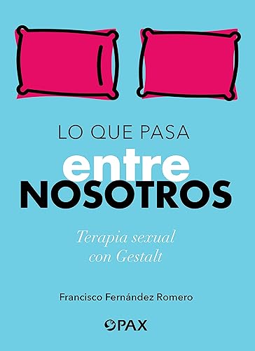 Lo que pasa entre nosotros: Terapia sexual con Gestalt (SIN COLECCION)
