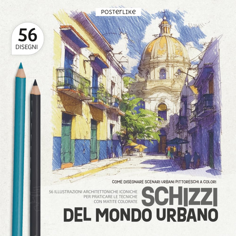 Come Disegnare Scenari Urbani Pittoreschi a Colori. Schizzi del Mondo Urbano: 56 Illustrazioni Architettoniche Iconiche per Praticare le Tecniche con Matite Colorate