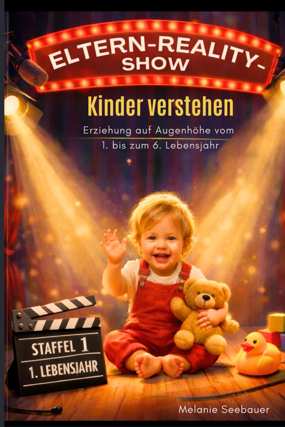 Die Eltern-Reality-Show Band 1: Kinder verstehen - Erziehung auf Augenhöhe vom Alter von 1 bis 6 Jahre