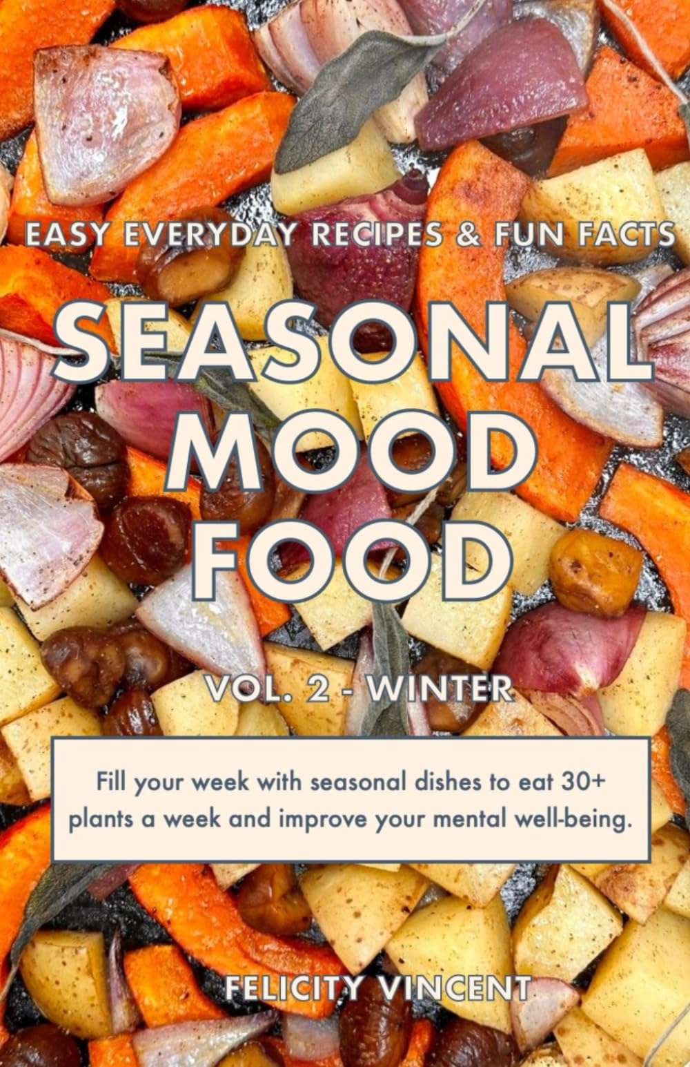 Seasonal Mood Food: Easy everyday recipes and fun facts - Winter