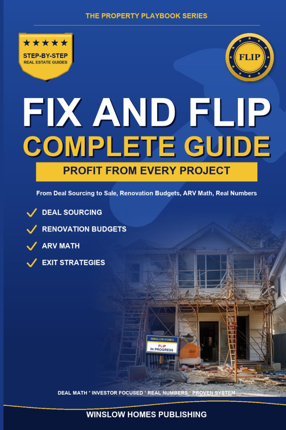 Fix and Flip Guide, The Property Playbook Series: Step by Step from Deal Sourcing to Closing the Sale, with Renovation Budgets, ARV Math, and Real ... (The Property Playbook for Investors)